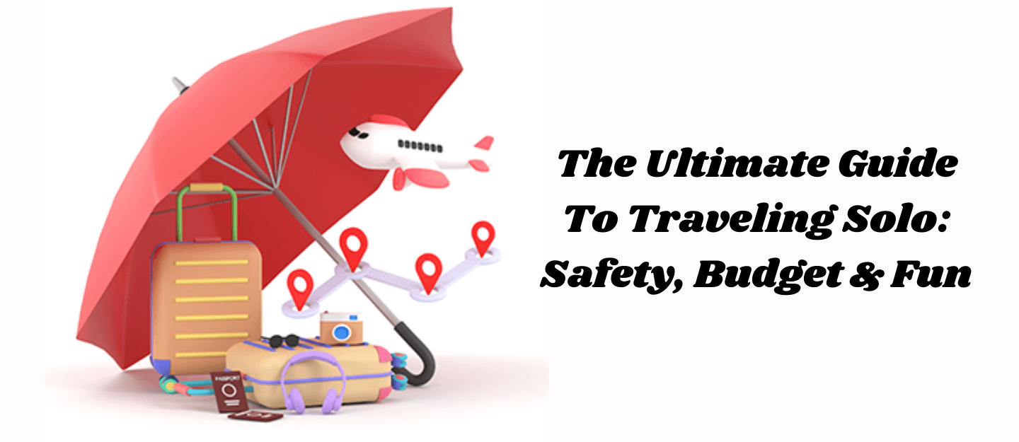 The Ultimate Guide to Traveling Solo: Safety, Budget & Fun